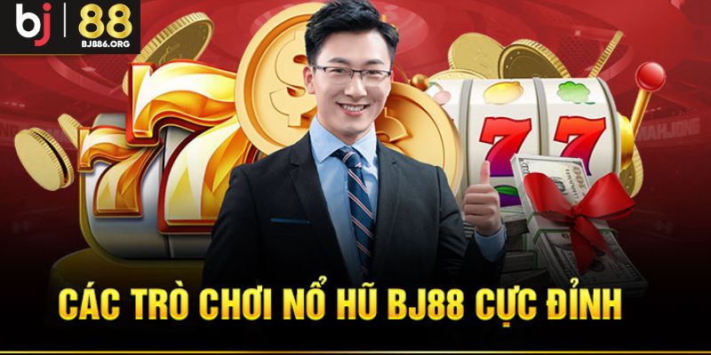 Nổ hũ Bj88 hấp dẫn với siêu phẩm đẳng cấp
