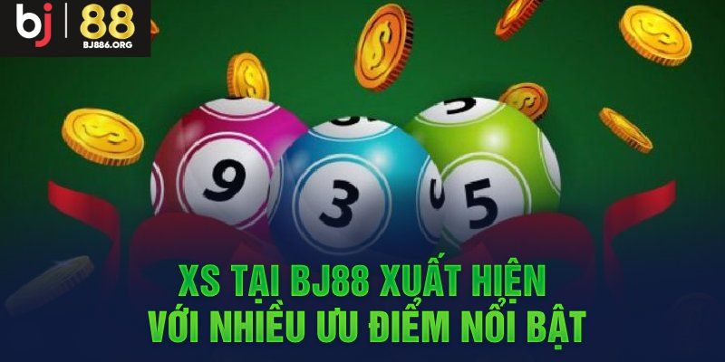 Ưu điểm hấp dẫn khi người dùng lựa chọn cá cược tại xổ số BJ88